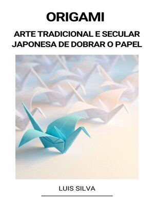 cover image of Origami (Arte Tradicional e Secular Japonesa de Dobrar o Papel)